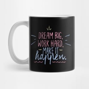 Dream Big Work Hard Make it Happen Mug